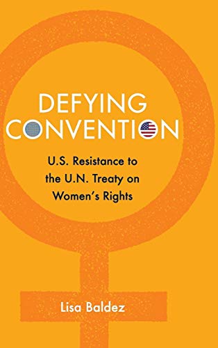 Imagen de archivo de Defying Convention: U.S. Resistance to the U.N. Treaty on Women's Rights a la venta por Revaluation Books