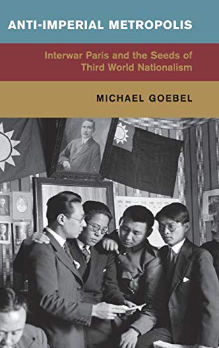 9781107073050: Anti-Imperial Metropolis: Interwar Paris and the Seeds of Third World Nationalism (Global and International History)