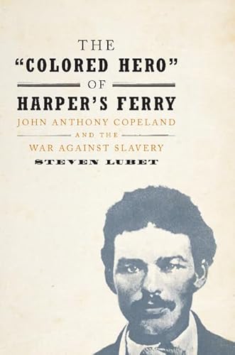 Beispielbild fr The 'Colored Hero' of Harper's Ferry: John Anthony Copeland and the War against Slavery zum Verkauf von Irish Booksellers