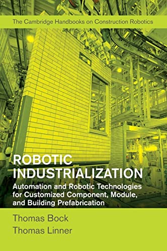 Stock image for Robotic Industrialization: Automation and Robotic Technologies for Customized Component, Module, and Building Prefabrication for sale by Books Unplugged