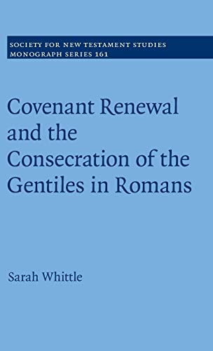 Beispielbild fr Covenant Renewal and the Consecration of the Gentiles in Romans (Society for New Testament Studies Monograph Series, Series Number 161) zum Verkauf von BooksRun