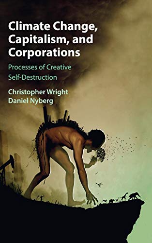 9781107078222: Climate Change, Capitalism, and Corporations: Processes of Creative Self-Destruction (Business, Value Creation, and Society)