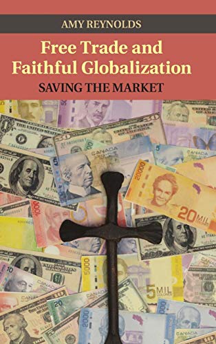 Beispielbild fr Free Trade and Faithful Globalization: Saving the Market (Cambridge Studies in Social Theory, Religion and Politics) zum Verkauf von Buchpark