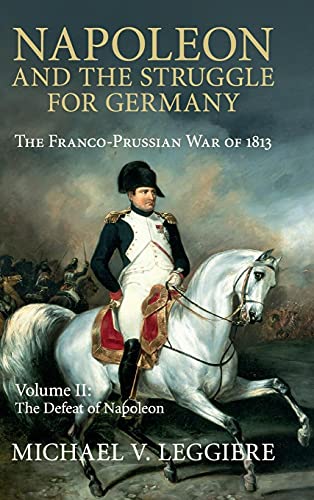 Imagen de archivo de Napoleon and the Struggle for Germany: The Franco-Prussian War of 1813 (Volume 2) a la venta por Daedalus Books