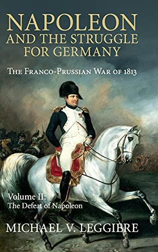 9781107080546: Napoleon and the Struggle for Germany: Volume 2, The Defeat of Napoleon: The Franco-Prussian War of 1813 (Cambridge Military Histories)