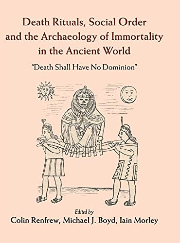 Imagen de archivo de Death Rituals, Social Order and the Archaeology of Immortality in the Ancient World: 'Death Shall Have No Dominion' a la venta por GF Books, Inc.