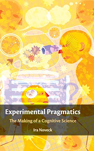 Stock image for Experimental Pragmatics: The Making of a Cognitive Science (Key Topics in Semantics and Pragmatics) for sale by Prior Books Ltd