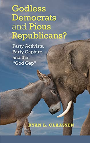 9781107088443: Godless Democrats and Pious Republicans?: Party Activists, Party Capture, and the 'God Gap' (Cambridge Studies in Social Theory, Religion and Politics)