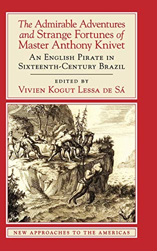 Stock image for The Admirable Adventures and Strange Fortunes of Master Anthony Knivet: An English Pirate in Sixteenth-Century Brazil (New Approaches to the Americas) for sale by AwesomeBooks