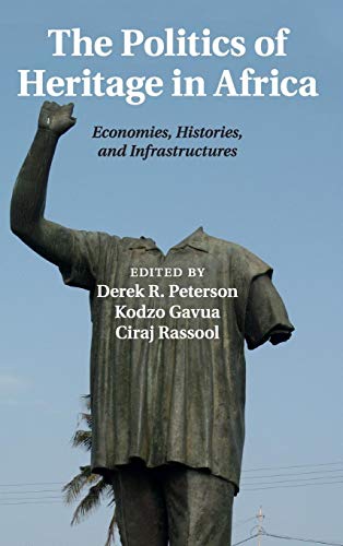 Stock image for The Politics of Heritage in Africa: Economies, Histories, and Infrastructures (The International African Library, Series Number 48) for sale by SecondSale