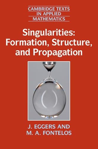 9781107098411: Singularities: Formation, Structure, and Propagation: 53 (Cambridge Texts in Applied Mathematics, Series Number 53)