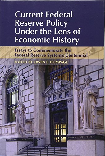 Stock image for Current Federal Reserve Policy Under the Lens of Economic History: Essays to Commemorate the Federal Reserve System's Centennial (Studies in Macroeconomic History) for sale by Pulpfiction Books