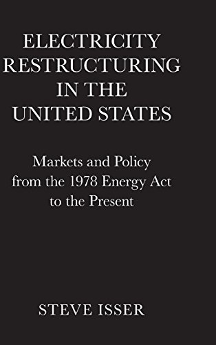 Electricity Restructuring in the United States: Markets and Policy from the 1978 Energy Act to th...