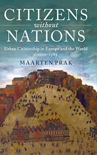 Imagen de archivo de Citizens without Nations: Urban Citizenship in Europe and the World, c.1000?1789 a la venta por Cambridge Rare Books