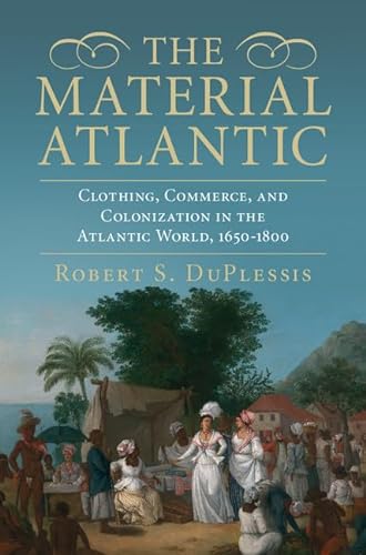 Beispielbild fr The Material Atlantic: Clothing, Commerce, and Colonization in the Atlantic World, 1650  1800 zum Verkauf von BooksRun