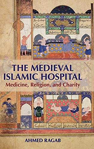 Imagen de archivo de The Medieval Islamic Hospital: Medicine, Religion, and Charity a la venta por Grey Matter Books