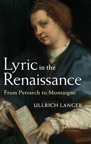 Beispielbild fr Lyric in the Renaissance: From Petrarch to Montaigne zum Verkauf von Arundel Books