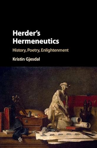 9781107112865: Herder's Hermeneutics: History, Poetry, Enlightenment