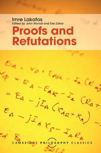 9781107113466: Proofs and Refutations: The Logic of Mathematical Discovery (Cambridge Philosophy Classics)