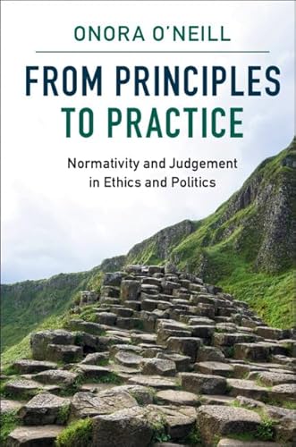 Stock image for From Principles to Practice: Normativity and Judgement in Ethics and Politics for sale by Prior Books Ltd