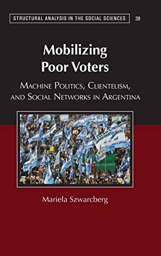 9781107114081: Mobilizing Poor Voters: Machine Politics, Clientelism, and Social Networks in Argentina