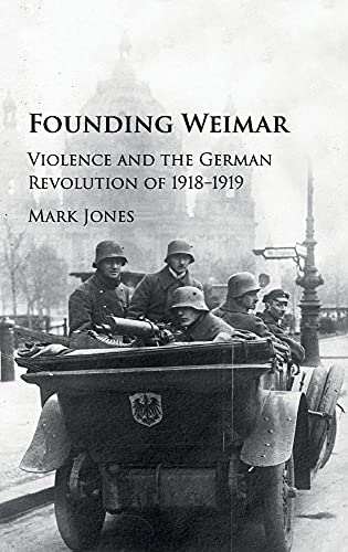 9781107115125: Founding Weimar: Violence and the German Revolution of 1918–1919