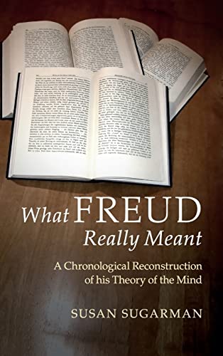 9781107116399: What Freud Really Meant: A Chronological Reconstruction of his Theory of the Mind