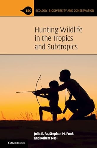 Stock image for Hunting Wildlife in the Tropics and Subtropics (Ecology, Biodiversity and Conservation) for sale by Lucky's Textbooks