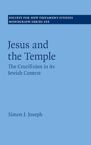 Stock image for Jesus and the Temple: The Crucifixion in its Jewish Context (Society for New Testament Studies Monograph Series, Series Number 165) for sale by Powell's Bookstores Chicago, ABAA
