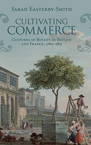 9781107126848: Cultivating Commerce: Cultures of Botany in Britain and France, 1760–1815 (Science in History)