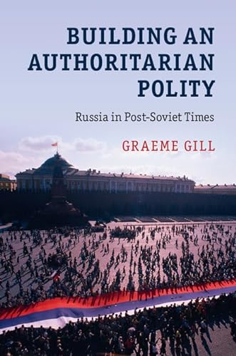 9781107130081: Building an Authoritarian Polity: Russia in Post-Soviet Times