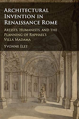 9781107130524: Architectural Invention in Renaissance Rome: Artists, Humanists, and the Planning of Raphael's Villa Madama