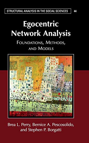 9781107131439: Egocentric Network Analysis: Foundations, Methods, and Models: 44 (Structural Analysis in the Social Sciences, Series Number 44)