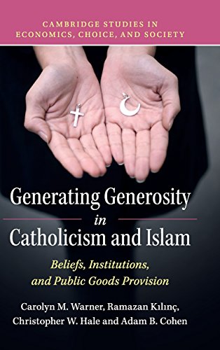 Stock image for Generating Generosity in Catholicism and Islam: Beliefs, Institutions, and Public Goods Provision (Cambridge Studies in Economics, Choice, and Society) for sale by Lucky's Textbooks