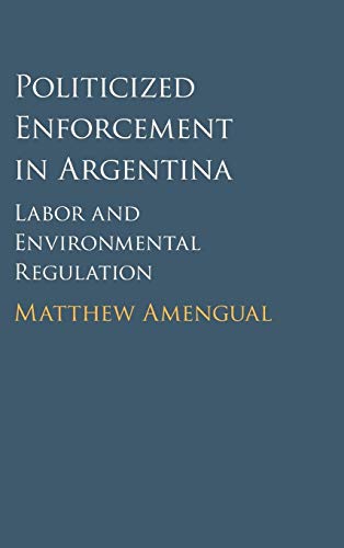 Imagen de archivo de Politicized Enforcement in Argentina: Labor and Environmental Regulation a la venta por Front Cover Books