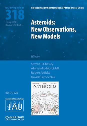 9781107138254: Asteroids: New Observations, New Models (IAU S318) (Proceedings of the International Astronomical Union Symposia and Colloquia)