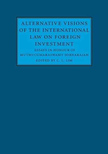 9781107139060: Alternative Visions of the International Law on Foreign Investment: Essays in Honour of Muthucumaraswamy Sornarajah