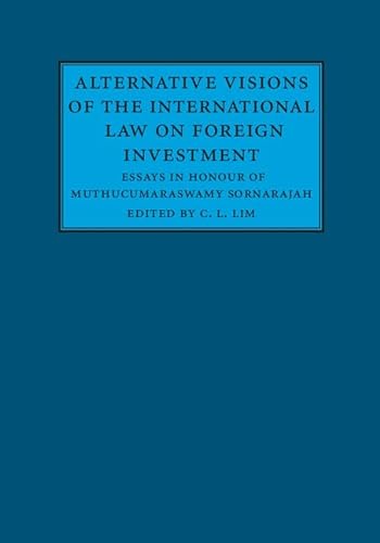 9781107139060: Alternative Visions of the International Law on Foreign Investment: Essays in Honour of Muthucumaraswamy Sornarajah