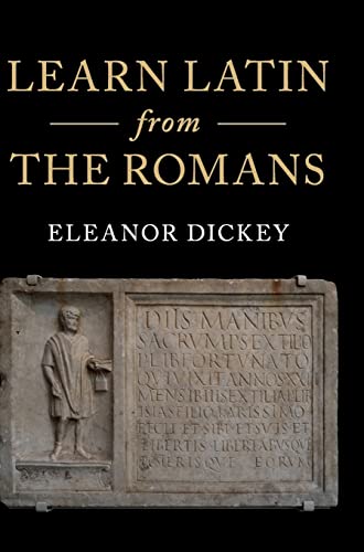 Imagen de archivo de Learn Latin from the Romans: A Complete Introductory Course Using Textbooks from the Roman Empire [Hardcover] Dickey, Eleanor a la venta por Brook Bookstore On Demand