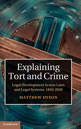 Beispielbild fr Explaining Tort and Crime: Legal Development Across Laws and Legal Systems, 1850 "2020 zum Verkauf von Monster Bookshop