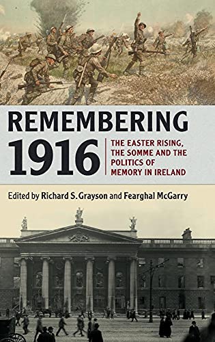 Beispielbild fr Remembering 1916: The Easter Rising, the Somme and the Politics of Memory in Ireland zum Verkauf von Buchpark