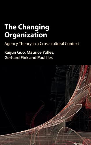 Stock image for The Changing Organization: Agency Theory in a Cross-Cultural Context [Hardcover] Guo, Kaijun; Yolles, Maurice; Fink, Gerhard and Iles, Paul for sale by Brook Bookstore On Demand