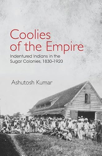 Beispielbild fr Coolies of the Empire : Indentured Indians in the Sugar Colonies, 1830-1920 zum Verkauf von Better World Books