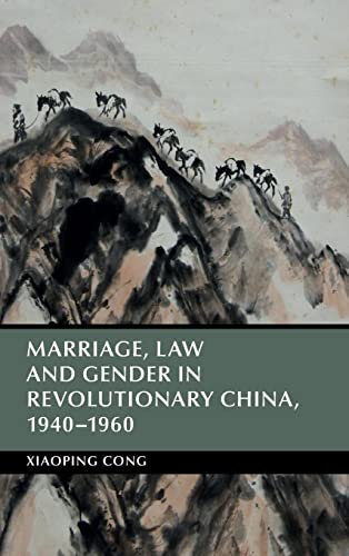 Stock image for Marriage, Law and Gender in Revolutionary China, 1940"1960 (Cambridge Studies in the History of the People's Republic of China) for sale by HPB-Red