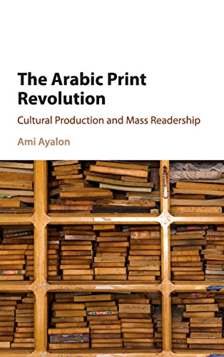 Beispielbild fr The Arabic Print Revolution: Cultural Production and Mass Readership zum Verkauf von Prior Books Ltd