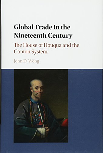 Beispielbild fr GLOBAL TRADE IN THE NINETEENTH CENTURY: THE HOUSE OF HOUQUA AND THE CANTON SYSTEM. zum Verkauf von Any Amount of Books