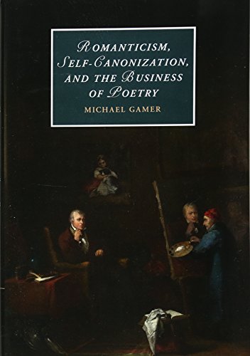 Stock image for Romanticism, Self-Canonization, and the Business of Poetry (Cambridge Studies in Romanticism, Series Number 114) for sale by Grey Matter Books