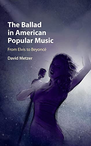 Stock image for The Ballad in American Popular Music: From Elvis to Beyonc for sale by McAllister & Solomon Books