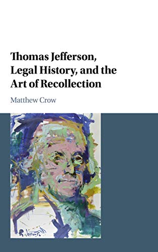 Beispielbild fr Thomas Jefferson, Legal History, And The Art Of Recollection (Cambridge Historical Studies in American Law and Society) zum Verkauf von Cambridge Rare Books