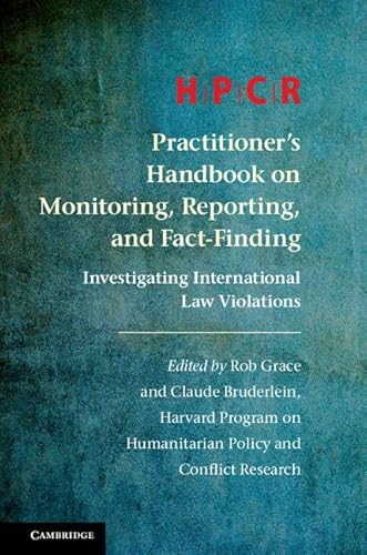 Stock image for HPCR Practitioner's Handbook on Monitoring, Reporting, and Fact-Finding: Investigating International Law Violations [Hardcover] Program on Humanitarian Policy and Conflict Research; Grace, Rob and Bruderlein, Claude for sale by Brook Bookstore